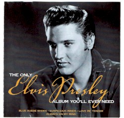 The Only Elvis Presley Album You’ll Ever Need by Elvis Presley