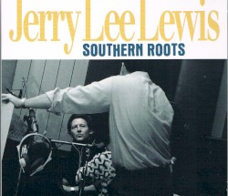 Southern Roots: The Original Sessions by Jerry Lee Lewis
