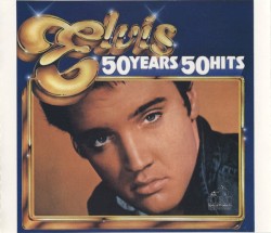50 Years: 50 Hits by Elvis Presley
