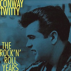 The Rock ’n’ Roll Years by Conway Twitty