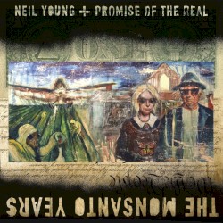The Monsanto Years – Neil Young
