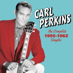 The Complete 1955–1962 Singles, Sun, Flip & Columbia Sides by Carl Perkins