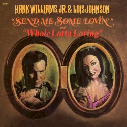 Send Me Some Lovin' and Whole Lotta Lovin' by Hank Williams, Jr.