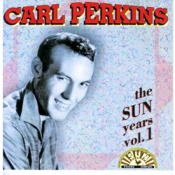The Sun Years, Vol. 1 by Carl Perkins