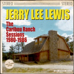The Caribou Ranch Sessions 1980-1986 by Jerry Lee Lewis