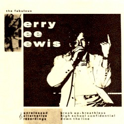 The Fabulous Jerry Lee Lewis: Unreleased Alternative Recordings by Jerry Lee Lewis