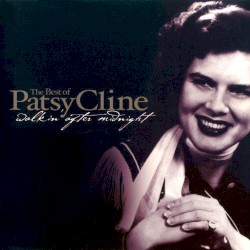 The Best of Patsy Cline: Walkin’ After Midnight by Patsy Cline