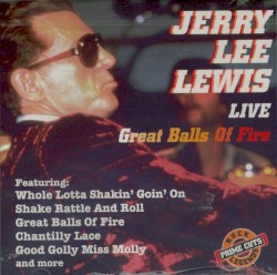 Live Great Balls of Fire by Jerry Lee Lewis