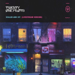 Scaled and Icy (Livestream Version) – twenty one pilots