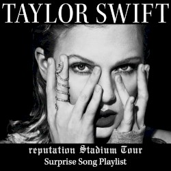 reputation Stadium Tour Surprise Song Playlist – Taylor Swift