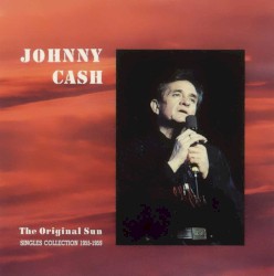 The Original Sun Singles Collection 1955-1959 by Johnny Cash