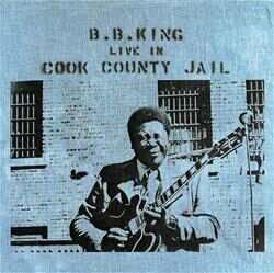 Live in Cook County Jail – B.B. King
