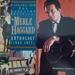 Highlights From the Lonesome Fugitive: The Merle Haggard Anthology (1963-1977) by Merle Haggard