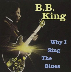 Why I Sing the Blues – B.B. King