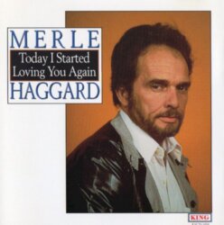 Today I Started Loving You Again by Merle Haggard