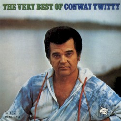 The Very Best of Conway Twitty by Conway Twitty