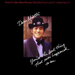 You’re the Best Thing That Ever Happened to Me – Dean Martin
