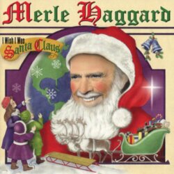 I Wish I Was Santa Claus by Merle Haggard