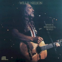 What a Wonderful World by Willie Nelson