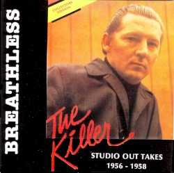 The Killer: Breathless (Studio Out Takes 1956-1958) by Jerry Lee Lewis