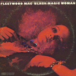 Black Magic Woman – Fleetwood Mac