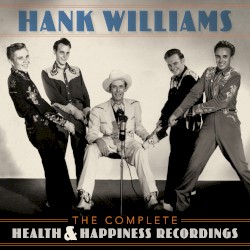 The Complete Health & Happiness Recordings – Hank Williams
