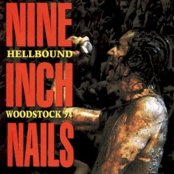 Hellbound: Woodstock ’94 by Nine Inch Nails