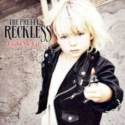 Light Me Up – The Pretty Reckless