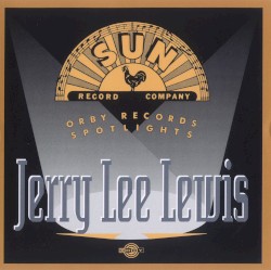 Sun Record Company - Orby Records Spotlights: Jerry Lee Lewis by Jerry Lee Lewis