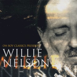 Oh Boy Classics Presents Willie Nelson by Willie Nelson