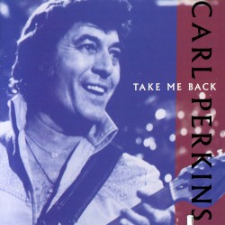 Take Me Back by Carl Perkins