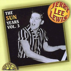 The Sun Years, Volume 3 by Jerry Lee Lewis