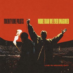 More Than We Ever Imagined (Live In Mexico City) – twenty one pilots