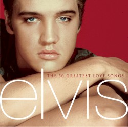 The 50 Greatest Love Songs by Elvis Presley