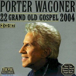 22 Grand Old Gospel 2004 by Porter Wagoner