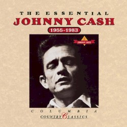 The Essential Johnny Cash (1955-1983) by Johnny Cash