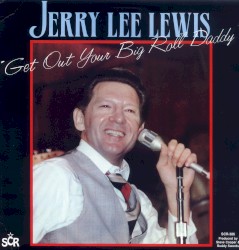 Get Out Your Big Roll Daddy by Jerry Lee Lewis
