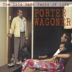 The Cold Hard Facts of Life by Porter Wagoner