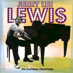 The Platinum Collection by Jerry Lee Lewis