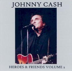Heroes & Friends, Volume 2 by Johnny Cash