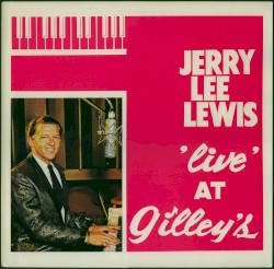 Live At Gilley's by Jerry Lee Lewis