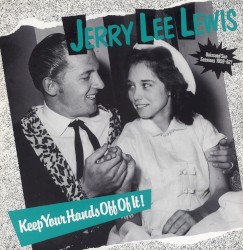 Keep Your Hands Off of It! (Unissued Sun Sessions 1959-62!) by Jerry Lee Lewis