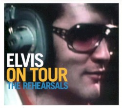 Elvis on Tour: The Rehersals by Elvis Presley
