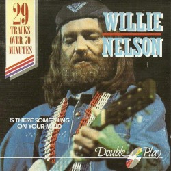 Is There Something on Your Mind by Willie Nelson