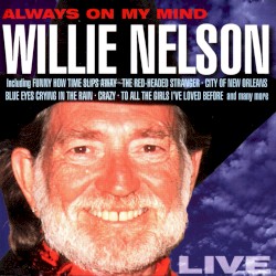 Always on My Mind by Willie Nelson