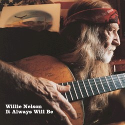 It Always Will Be by Willie Nelson