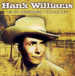 I’m So Lonesome I Could Cry – Hank Williams