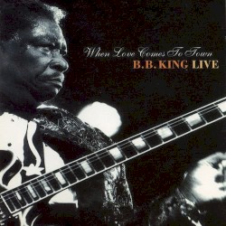 When Love Comes to Town – B.B. King