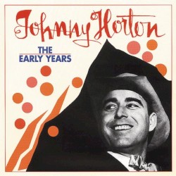 The Early Years by Johnny Horton