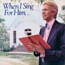When I Sing for Him by Porter Wagoner